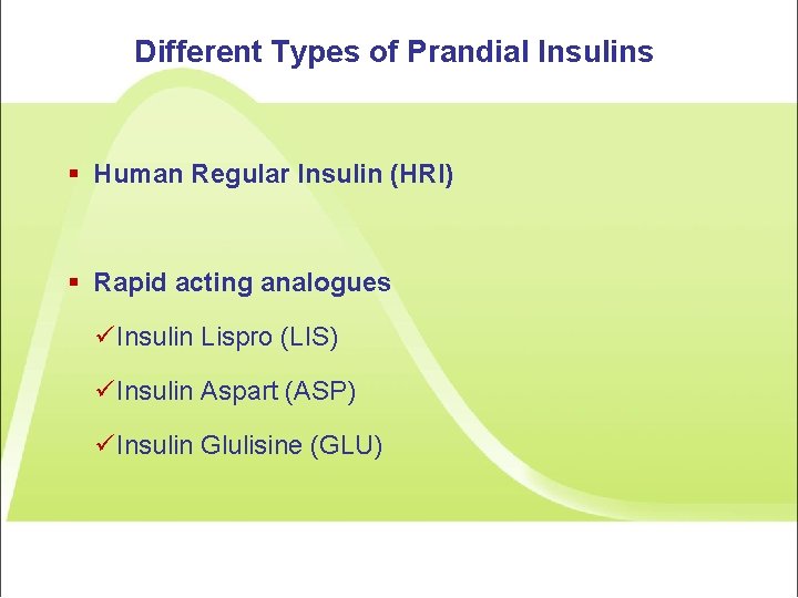 Different Types of Prandial Insulins § Human Regular Insulin (HRI) § Rapid acting analogues