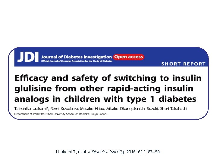 Urakami T, et al. J Diabetes Investig. 2015; 6(1): 87– 90. 