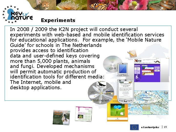 Experiments In 2008 / 2009 the K 2 N project will conduct several experiments