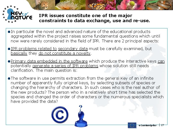 IPR issues constitute one of the major constraints to data exchange, use and re-use.