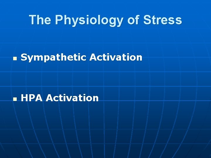 The Physiology of Stress n Sympathetic Activation n HPA Activation 