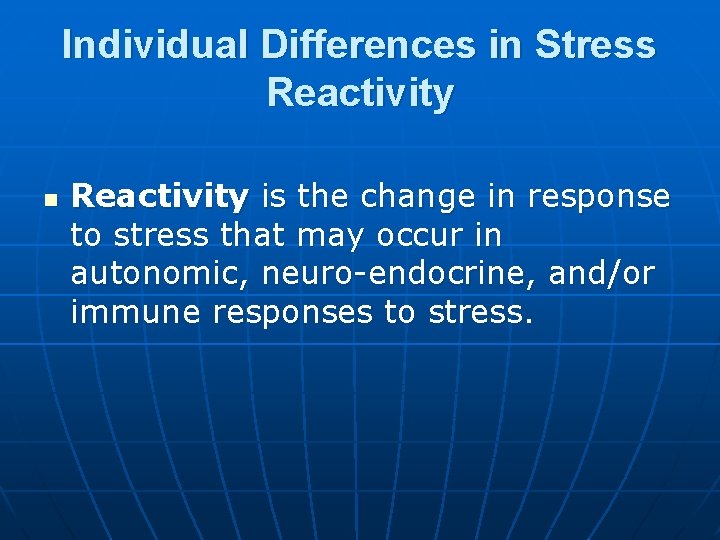 Individual Differences in Stress Reactivity n Reactivity is the change in response to stress