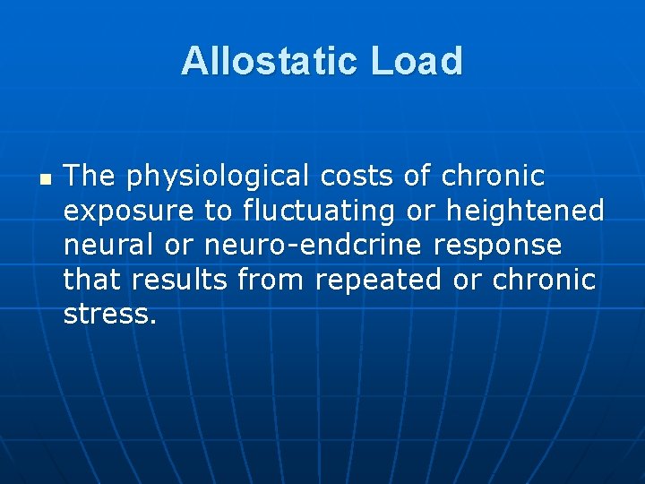 Allostatic Load n The physiological costs of chronic exposure to fluctuating or heightened neural
