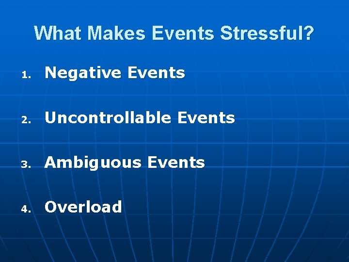 What Makes Events Stressful? 1. Negative Events 2. Uncontrollable Events 3. Ambiguous Events 4.