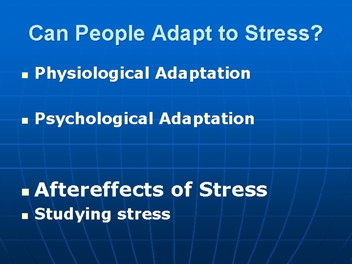 Can People Adapt to Stress? n Physiological Adaptation n Psychological Adaptation n Aftereffects of