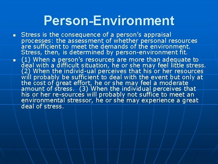 Person-Environment n n Stress is the consequence of a person's appraisal processes: the assessment