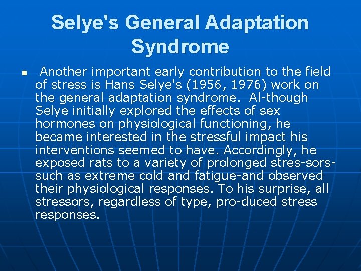 Selye's General Adaptation Syndrome n Another important early contribution to the field of stress