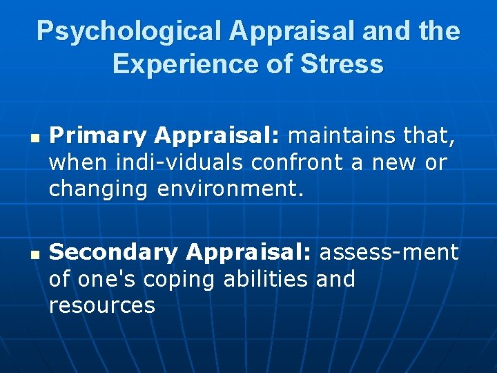 Psychological Appraisal and the Experience of Stress n n Primary Appraisal: maintains that, when