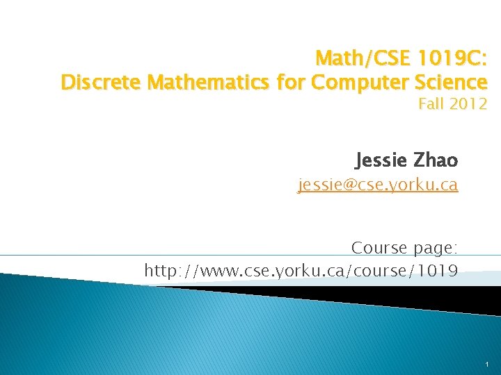 Math/CSE 1019 C: Discrete Mathematics for Computer Science Fall 2012 Jessie Zhao jessie@cse. yorku.