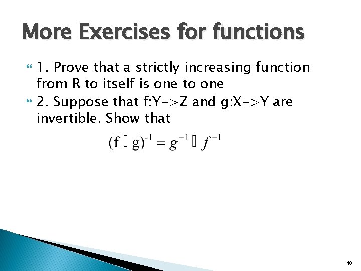 More Exercises for functions 1. Prove that a strictly increasing function from R to