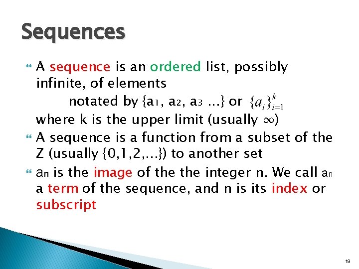 Sequences A sequence is an ordered list, possibly infinite, of elements notated by {a₁,