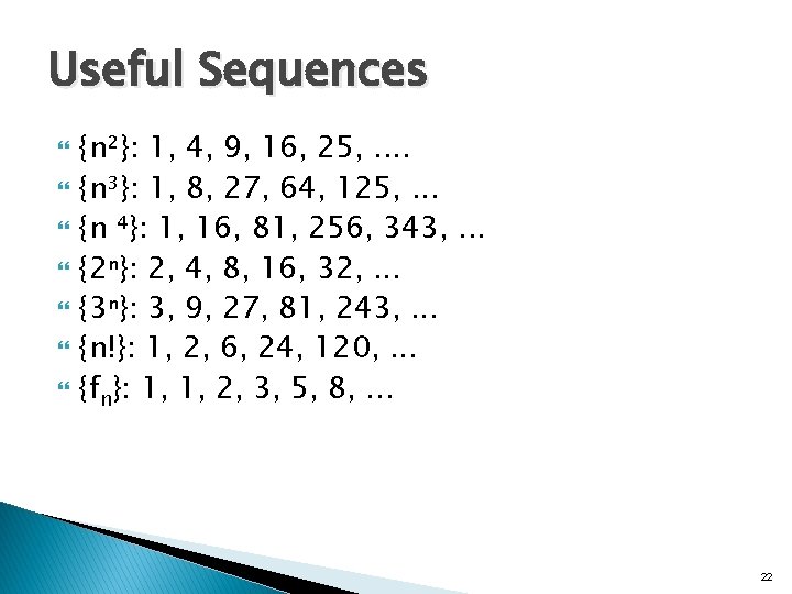 Useful Sequences {n²}: 1, 4, 9, 16, 25, . . {n³}: 1, 8, 27,