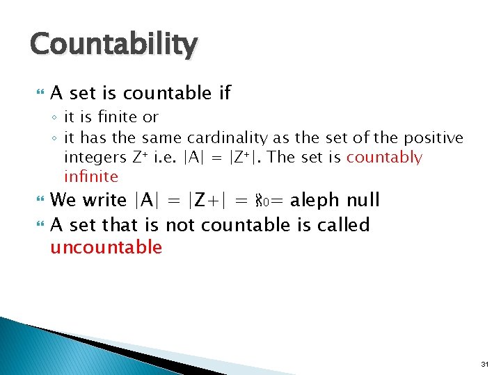 Countability A set is countable if ◦ it is finite or ◦ it has