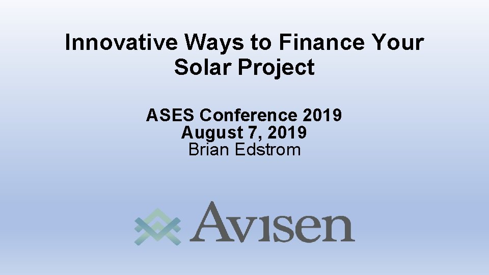 Innovative Ways to Finance Your Solar Project ASES Conference 2019 August 7, 2019 Brian