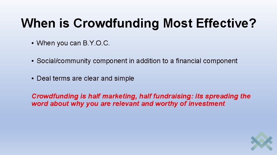 When is Crowdfunding Most Effective? • When you can B. Y. O. C. •