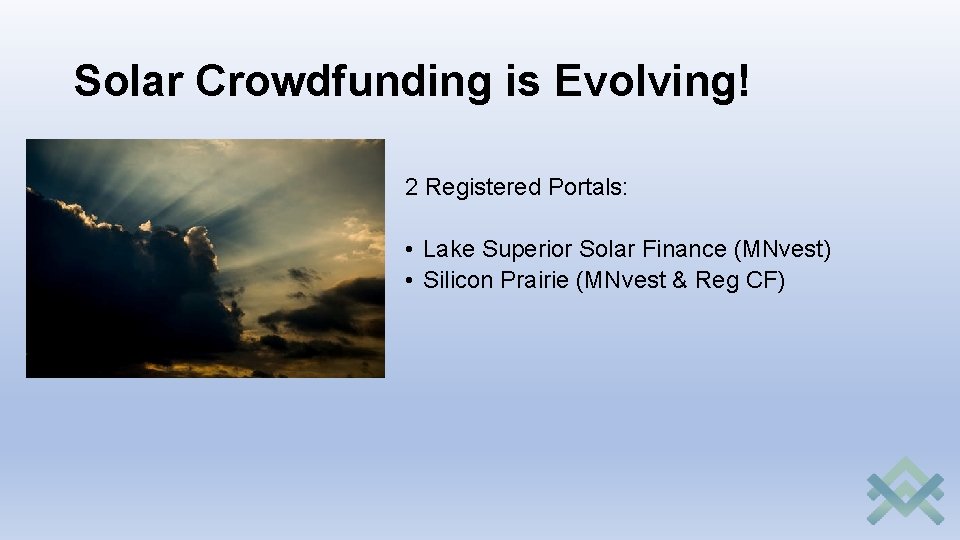 Solar Crowdfunding is Evolving! 2 Registered Portals: • Lake Superior Solar Finance (MNvest) •
