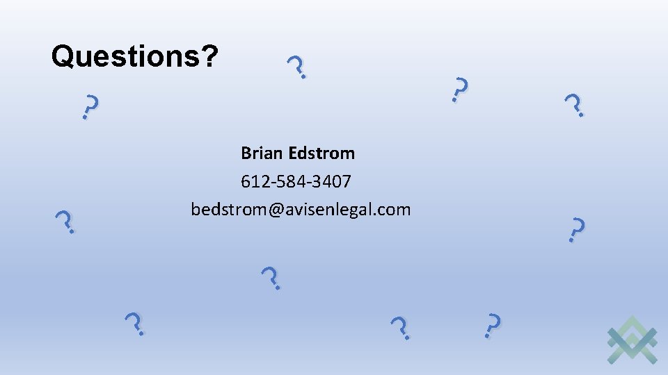 Questions? ? ? Brian Edstrom 612 -584 -3407 bedstrom@avisenlegal. com ? ? 
