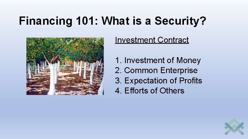 Financing 101: What is a Security? Investment Contract 1. Investment of Money 2. Common