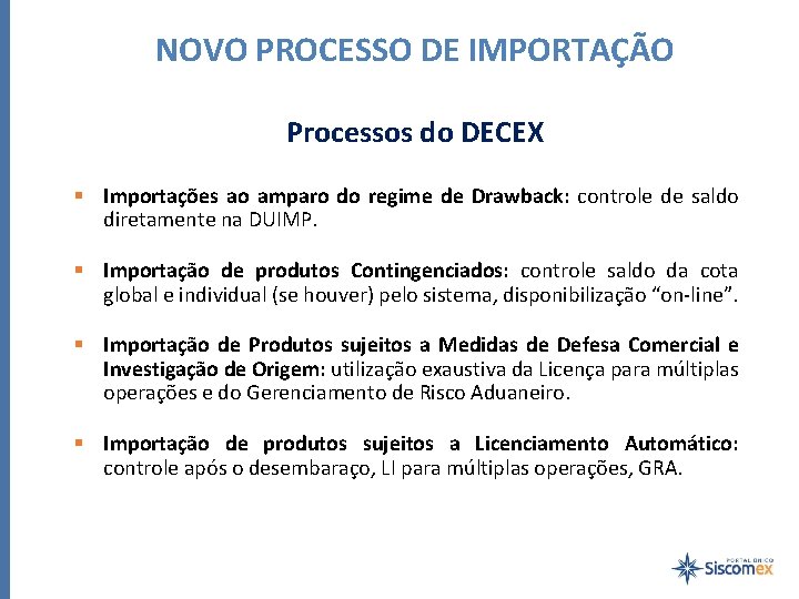 NOVO PROCESSO DE IMPORTAÇÃO Processos do DECEX § Importações ao amparo do regime de