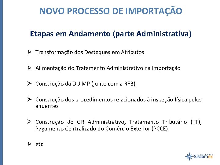 NOVO PROCESSO DE IMPORTAÇÃO Etapas em Andamento (parte Administrativa) Ø Transformação dos Destaques em