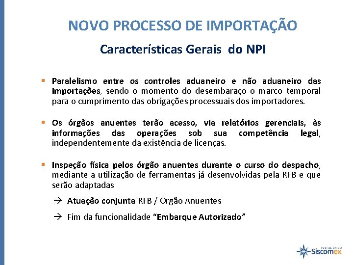 NOVO PROCESSO DE IMPORTAÇÃO Características Gerais do NPI § Paralelismo entre os controles aduaneiro