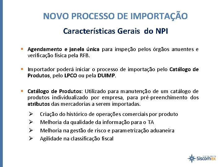 NOVO PROCESSO DE IMPORTAÇÃO Características Gerais do NPI § Agendamento e janela única para