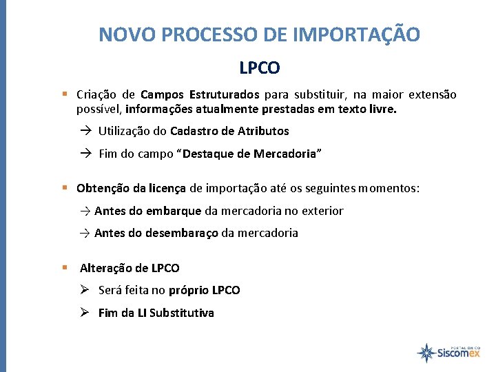 NOVO PROCESSO DE IMPORTAÇÃO LPCO § Criação de Campos Estruturados para substituir, na maior