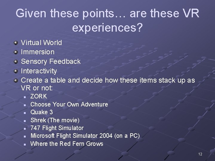 Given these points… are these VR experiences? Virtual World Immersion Sensory Feedback Interactivity Create
