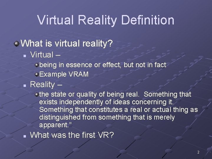 Virtual Reality Definition What is virtual reality? n Virtual – being in essence or