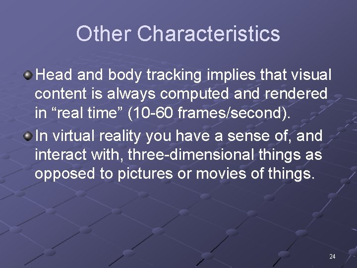 Other Characteristics Head and body tracking implies that visual content is always computed and
