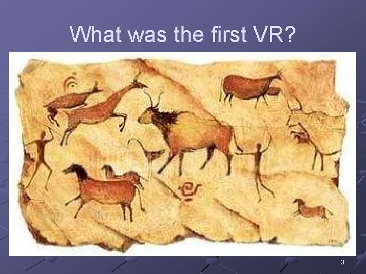 What was the first VR? 3 