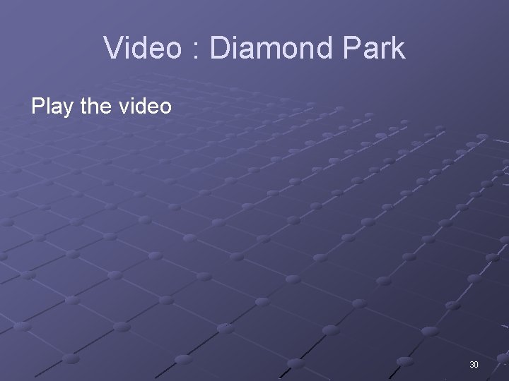 Video : Diamond Park Play the video 30 