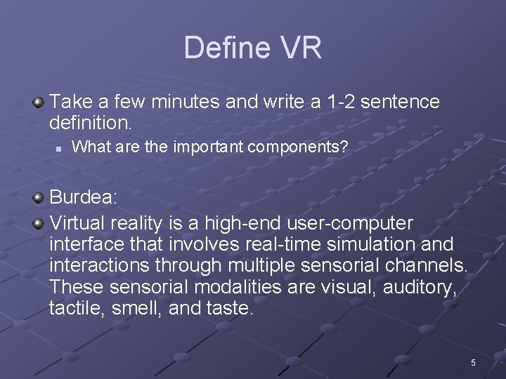 Define VR Take a few minutes and write a 1 -2 sentence definition. n