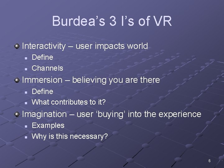 Burdea’s 3 I’s of VR Interactivity – user impacts world n n Define Channels