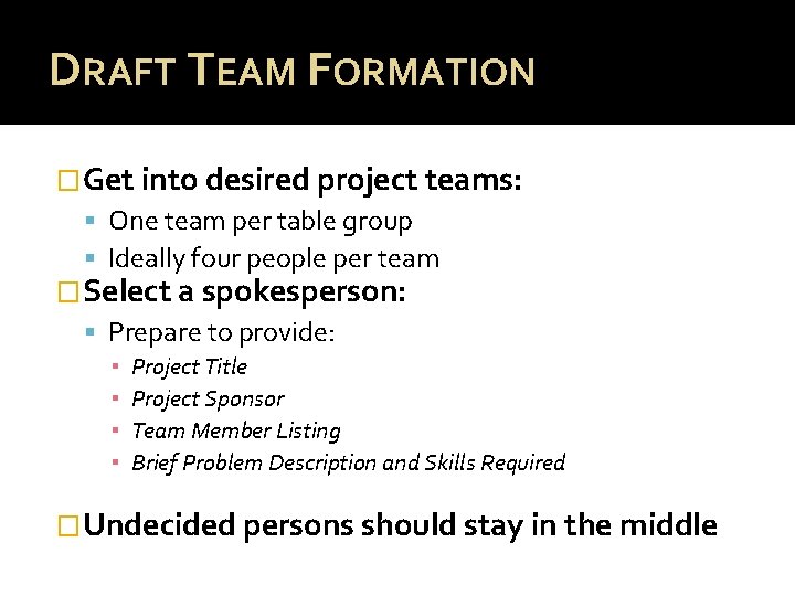 DRAFT TEAM FORMATION �Get into desired project teams: One team per table group Ideally