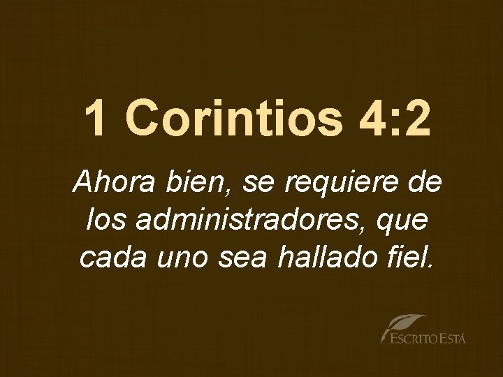 1 Corintios 4: 2 Ahora bien, se requiere de los administradores, que cada uno