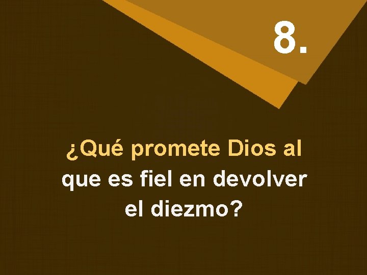 8. ¿Qué promete Dios al que es fiel en devolver el diezmo? 