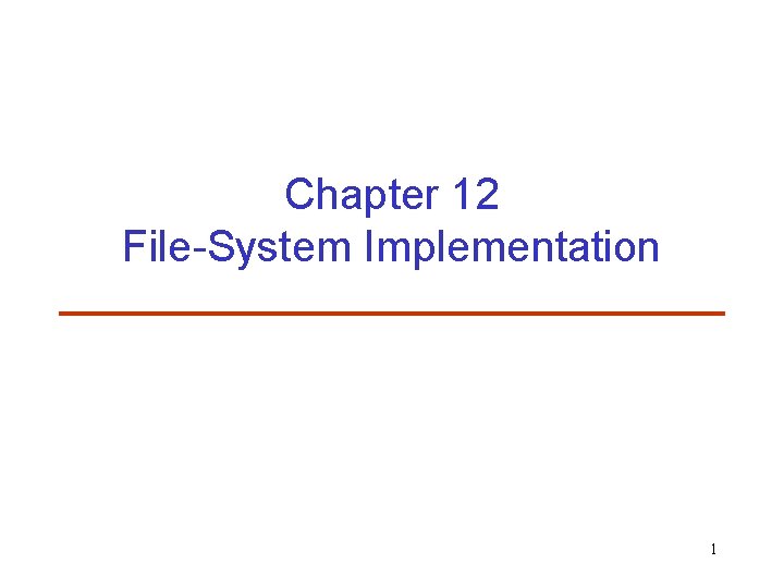 Chapter 12 File-System Implementation 1 