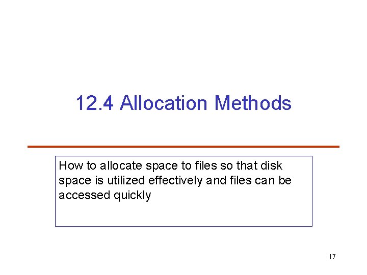 12. 4 Allocation Methods How to allocate space to files so that disk space