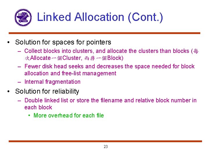 Linked Allocation (Cont. ) • Solution for spaces for pointers – Collect blocks into