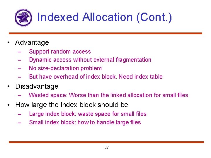 Indexed Allocation (Cont. ) • Advantage – – Support random access Dynamic access without