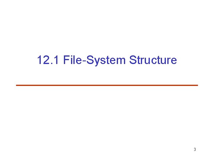 12. 1 File-System Structure 3 