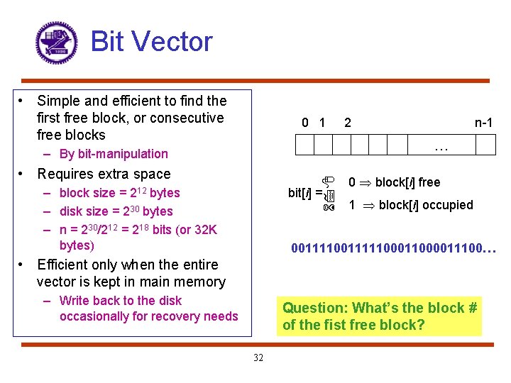 Bit Vector • Simple and efficient to find the first free block, or consecutive