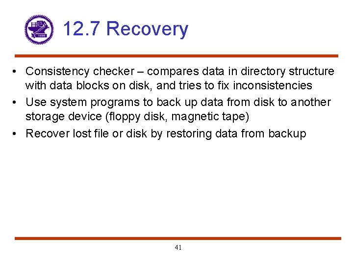 12. 7 Recovery • Consistency checker – compares data in directory structure with data