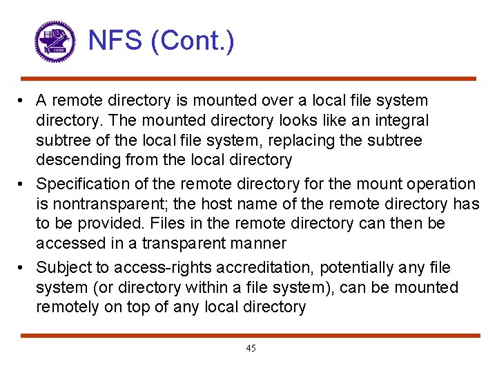 NFS (Cont. ) • A remote directory is mounted over a local file system