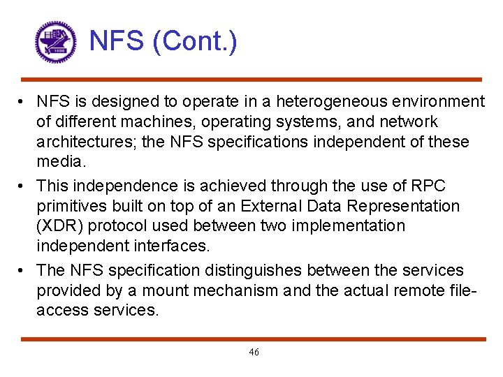 NFS (Cont. ) • NFS is designed to operate in a heterogeneous environment of
