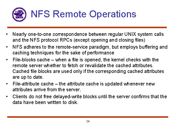 NFS Remote Operations • Nearly one-to-one correspondence between regular UNIX system calls and the