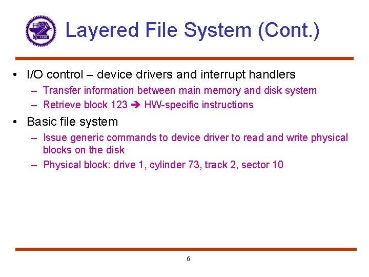 Layered File System (Cont. ) • I/O control – device drivers and interrupt handlers