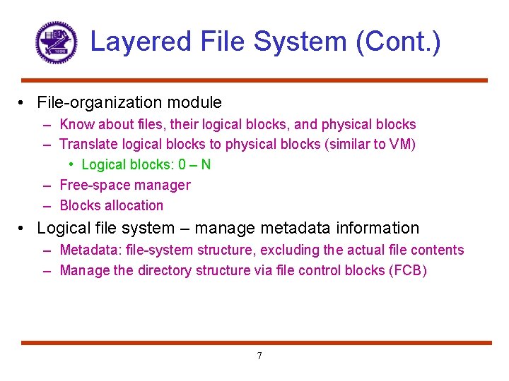 Layered File System (Cont. ) • File-organization module – Know about files, their logical