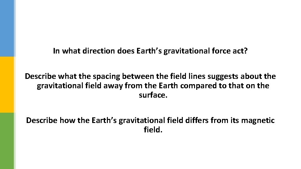 In what direction does Earth’s gravitational force act? Describe what the spacing between the